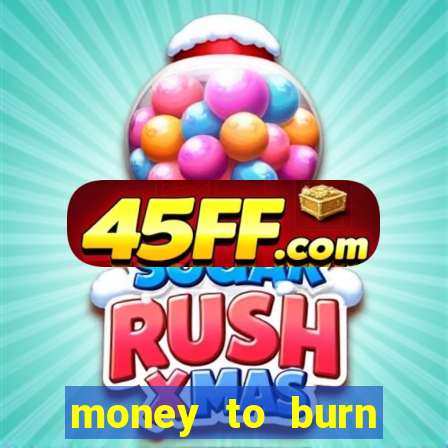 money to burn money to-burn system chapter 1 pt br